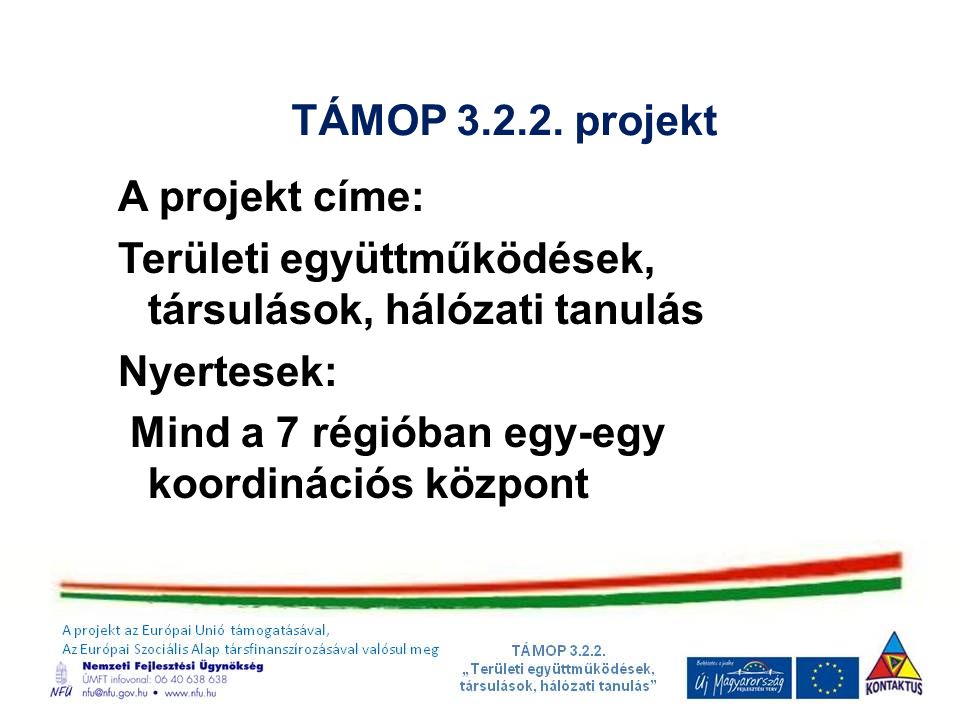 TÁMOP projekt A projekt címe: Területi együttműködések, társulások, hálózati tanulás. Nyertesek: