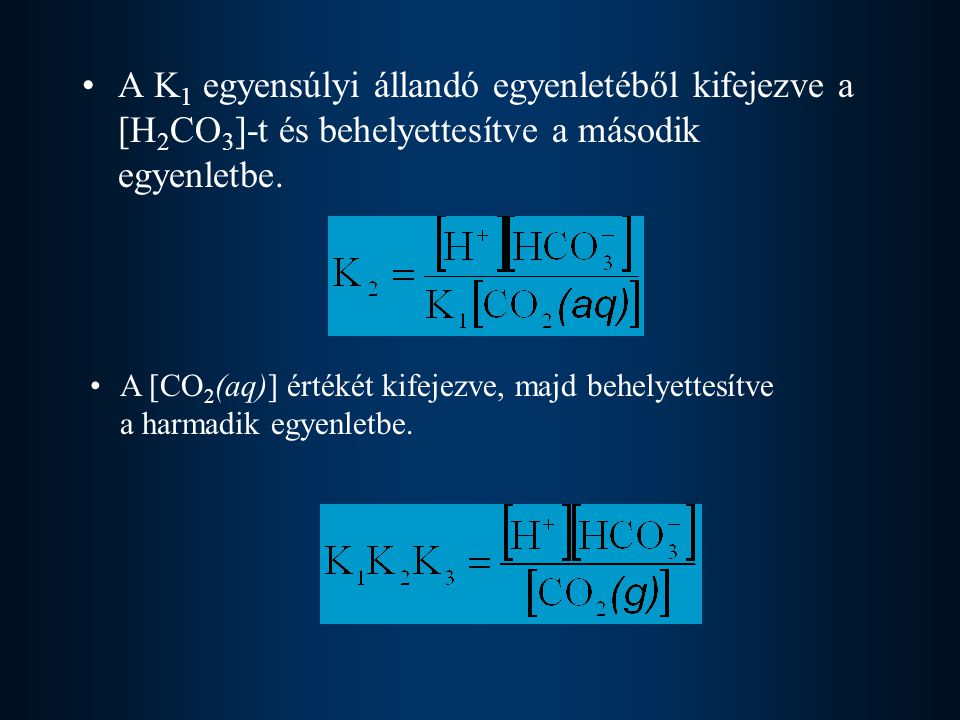 A K1 egyensúlyi állandó egyenletéből kifejezve a [H2CO3]-t és behelyettesítve a második egyenletbe.