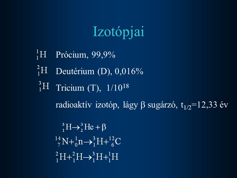 Izotópjai Prócium, 99,9% Deutérium (D), 0,016% Tricium (T), 1/1018