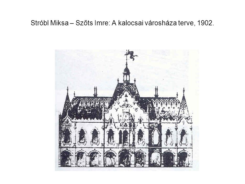 Stróbl Miksa – Szőts Imre: A kalocsai városháza terve, 1902.