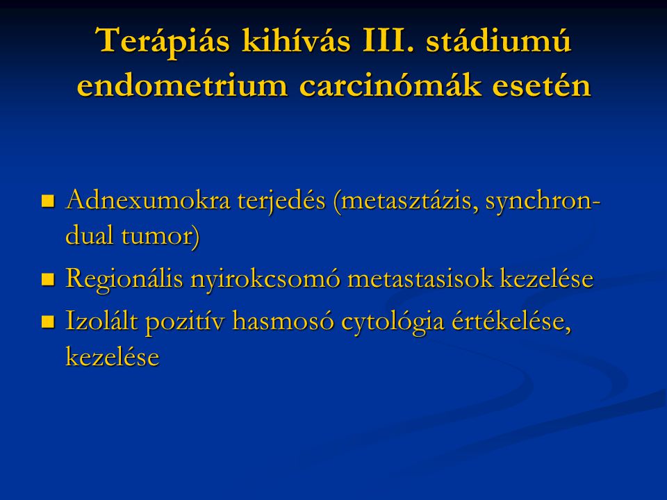 Terápiás kihívás III. stádiumú endometrium carcinómák esetén