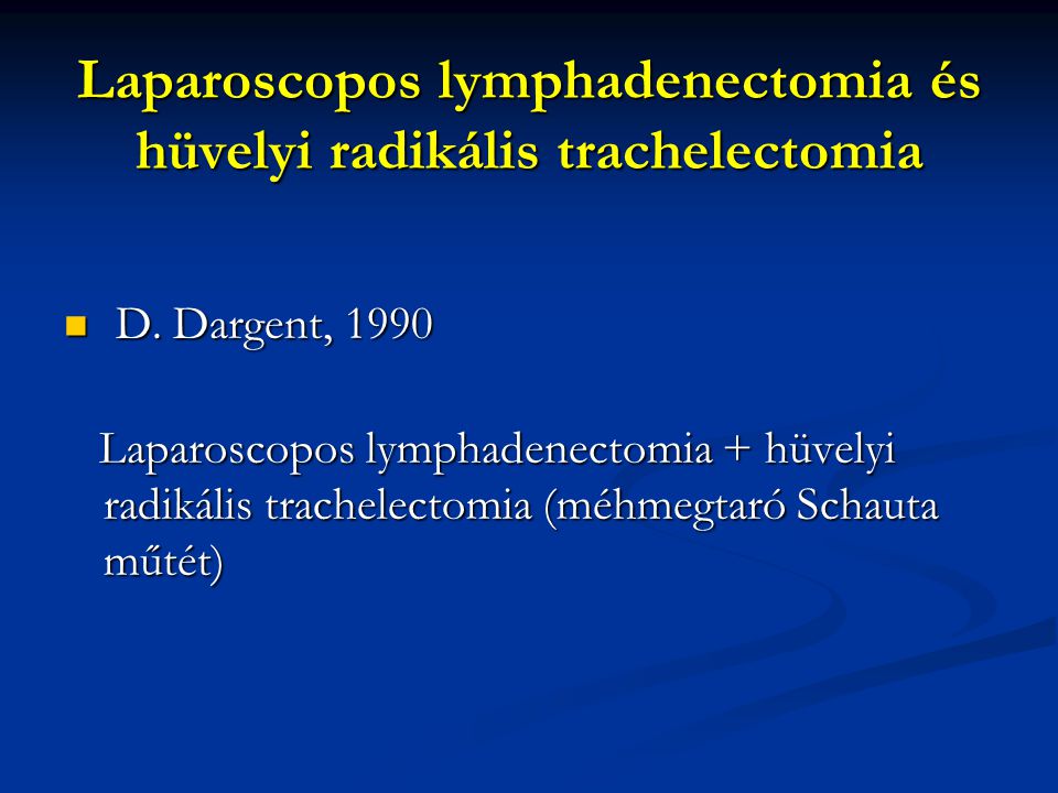Laparoscopos lymphadenectomia és hüvelyi radikális trachelectomia