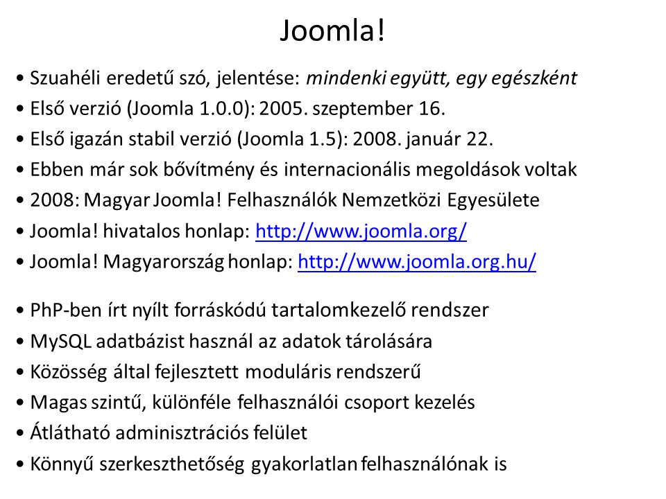 Joomla! Szuahéli eredetű szó, jelentése: mindenki együtt, egy egészként. Első verzió (Joomla 1.0.0): szeptember 16.
