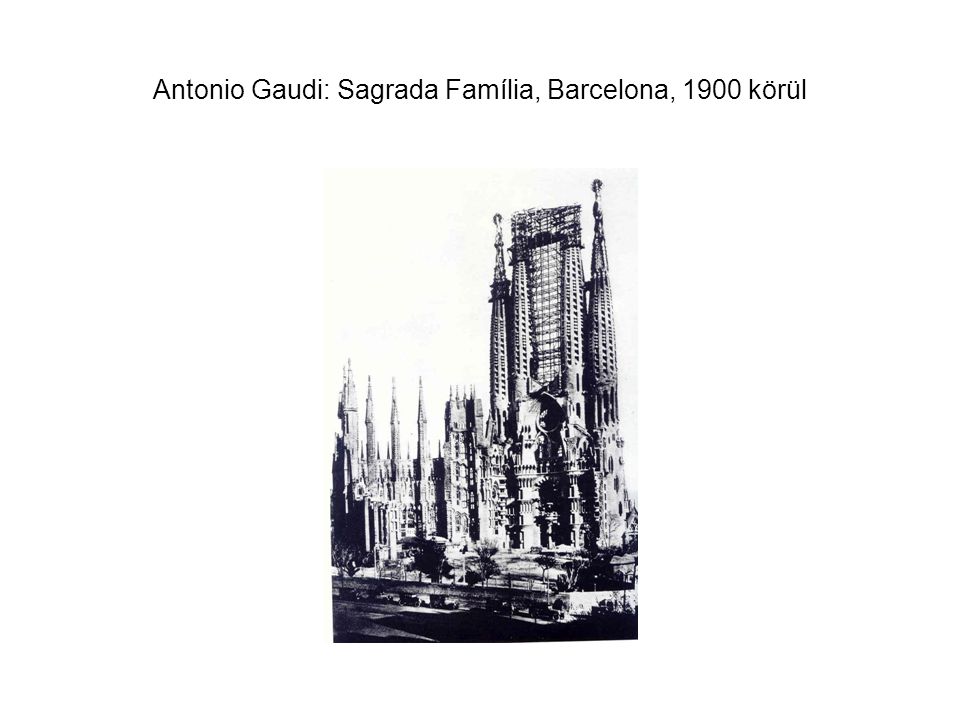 Antonio Gaudi: Sagrada Família, Barcelona, 1900 körül