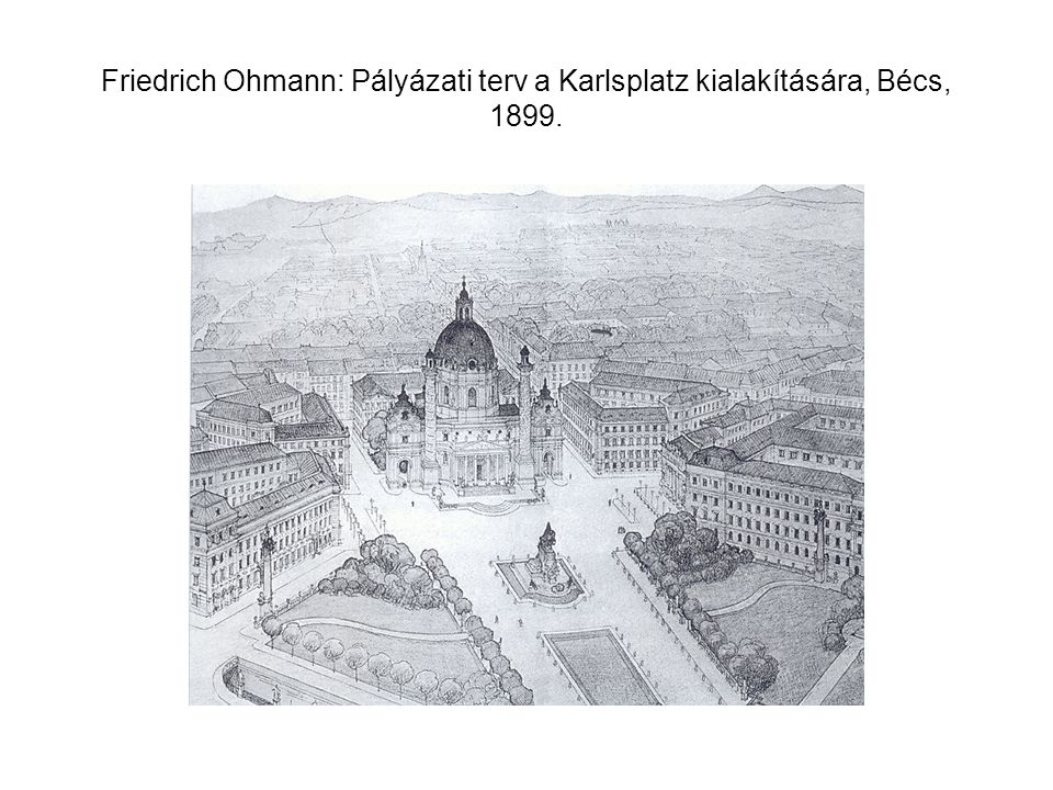 Friedrich Ohmann: Pályázati terv a Karlsplatz kialakítására, Bécs, 1899.