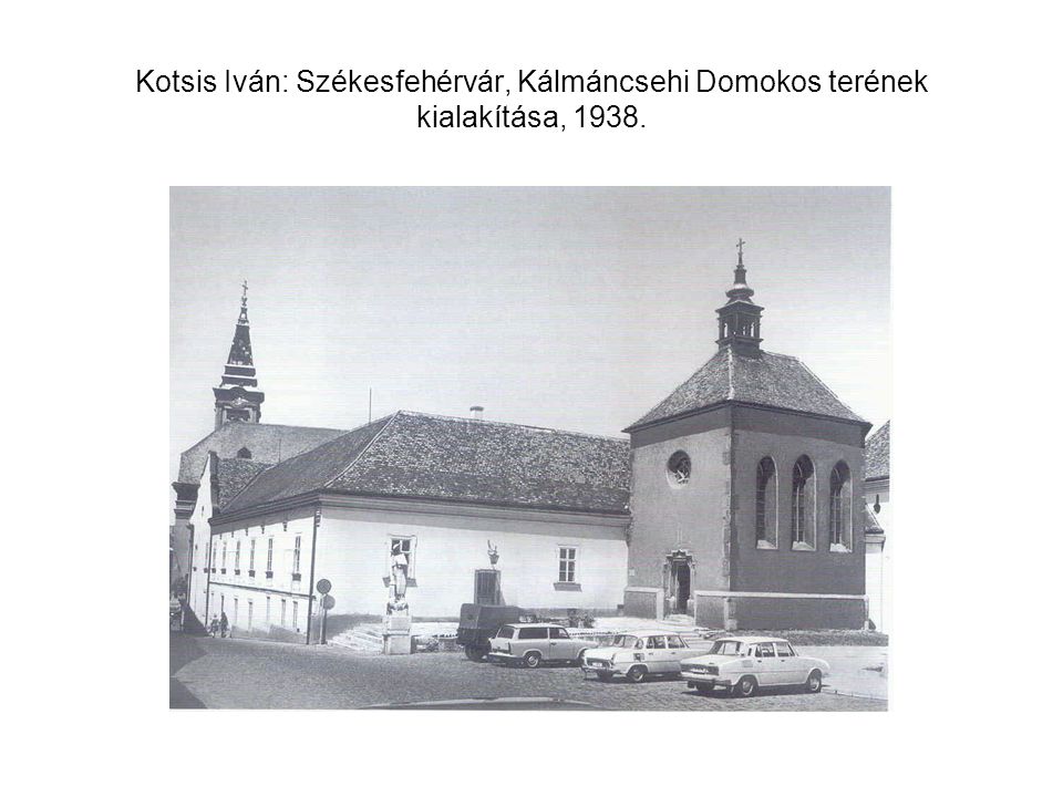 Kotsis Iván: Székesfehérvár, Kálmáncsehi Domokos terének kialakítása, 1938.