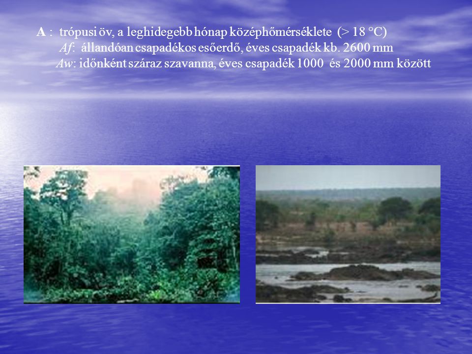 A : trópusi öv, a leghidegebb hónap középhőmérséklete (> 18 °C)