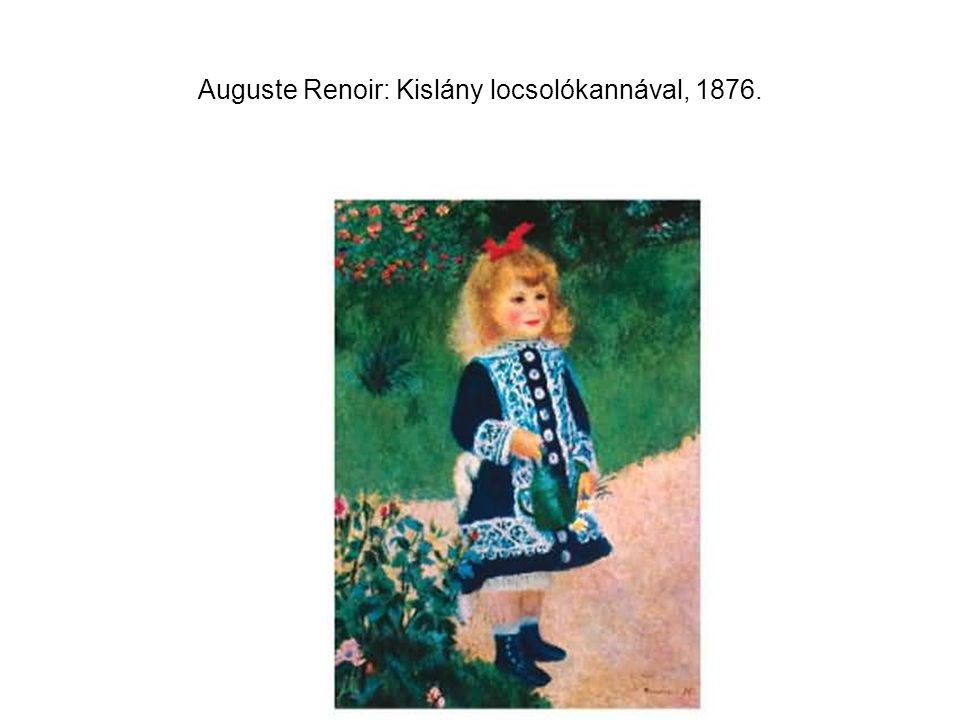 Auguste Renoir: Kislány locsolókannával, 1876.