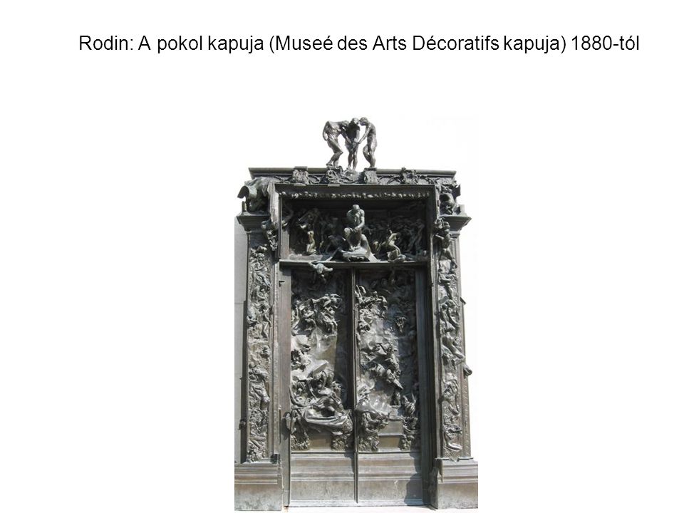 Rodin: A pokol kapuja (Museé des Arts Décoratifs kapuja) 1880-tól