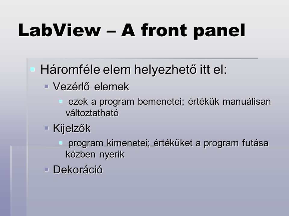 LabView – A front panel Háromféle elem helyezhető itt el:
