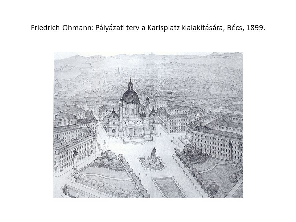 Friedrich Ohmann: Pályázati terv a Karlsplatz kialakítására, Bécs, 1899.
