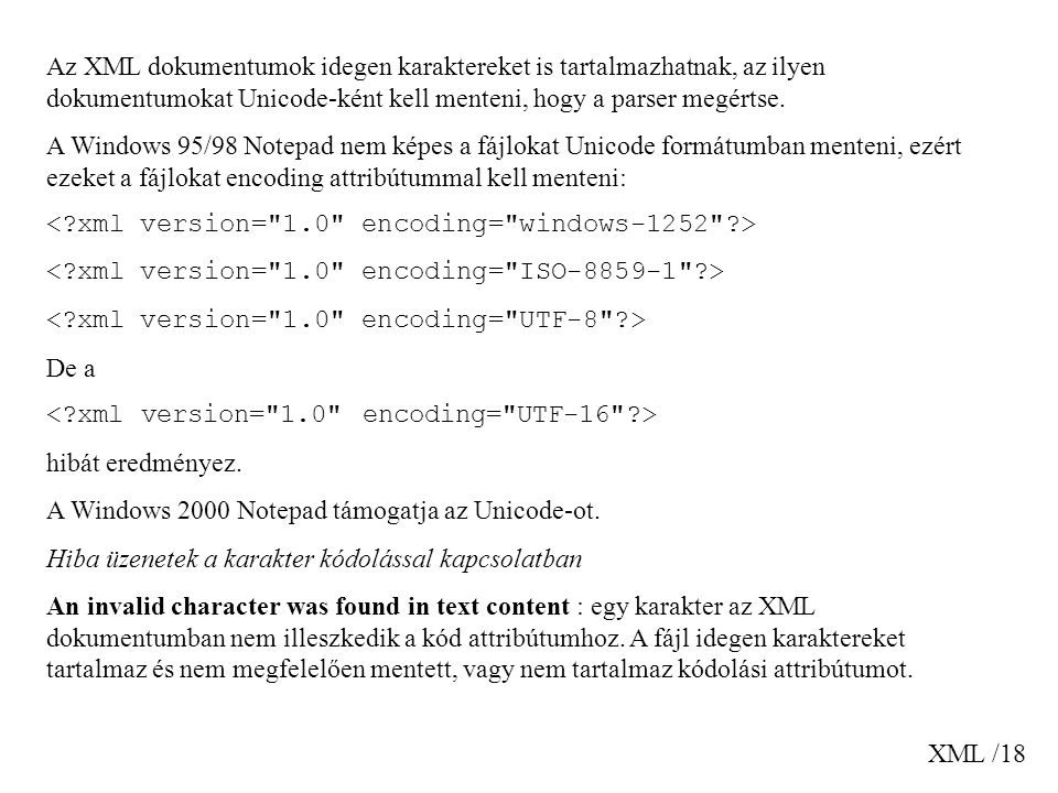 Az XML dokumentumok idegen karaktereket is tartalmazhatnak, az ilyen dokumentumokat Unicode-ként kell menteni, hogy a parser megértse.