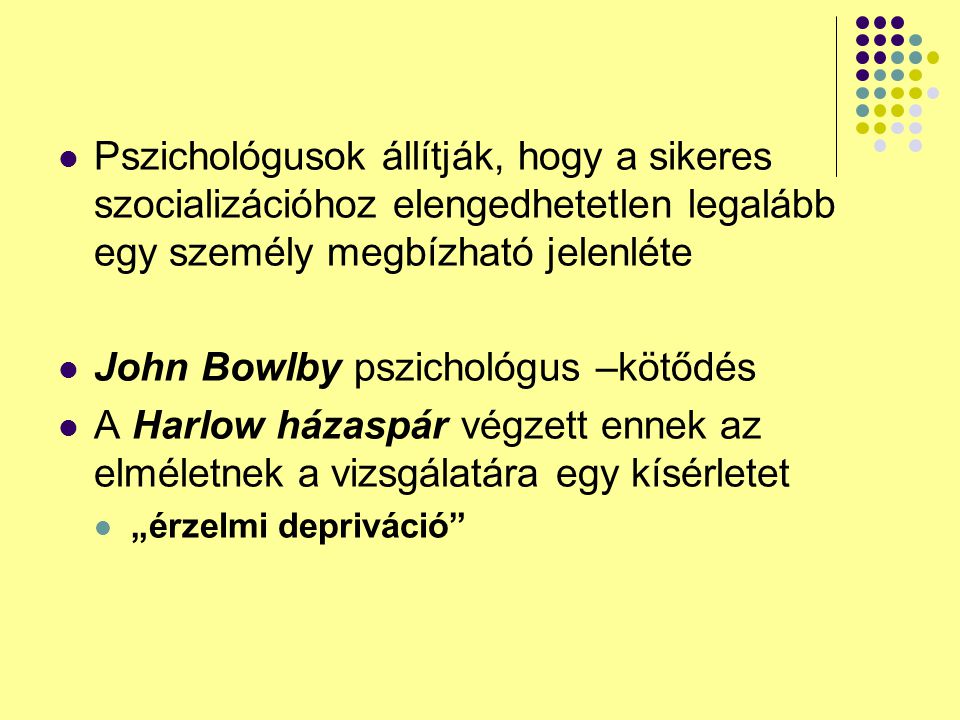 John Bowlby pszichológus –kötődés