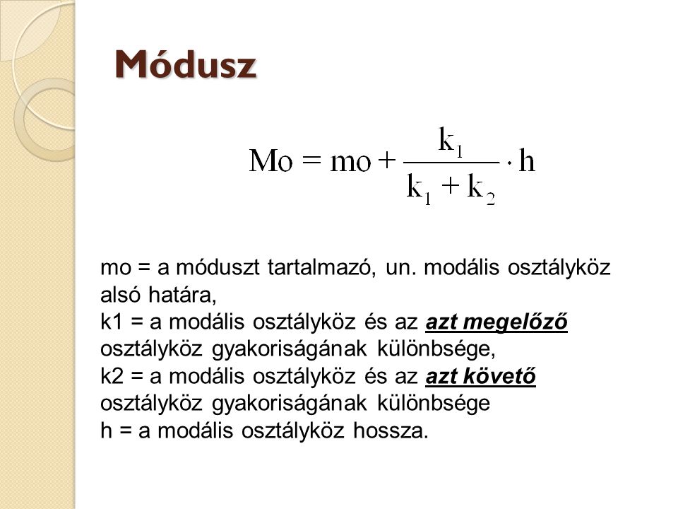 Módusz mo = a móduszt tartalmazó, un. modális osztályköz alsó határa,