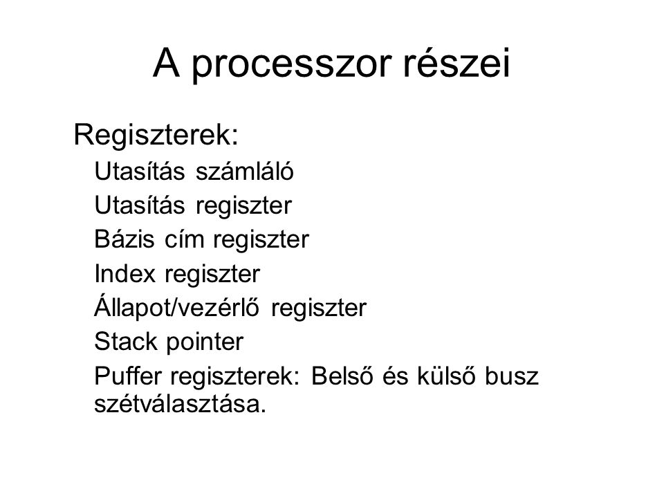 A processzor részei Regiszterek: Utasítás számláló Utasítás regiszter