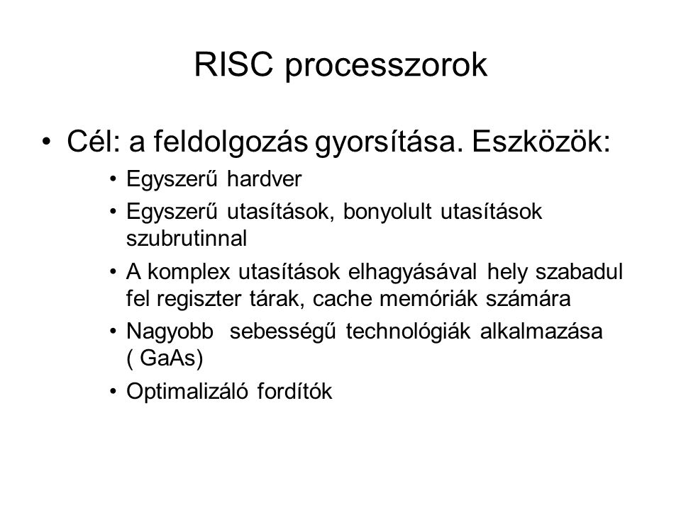 RISC processzorok Cél: a feldolgozás gyorsítása. Eszközök: