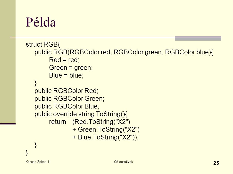 Példa struct RGB{ public RGB(RGBColor red, RGBColor green, RGBColor blue){ Red = red; Green = green;