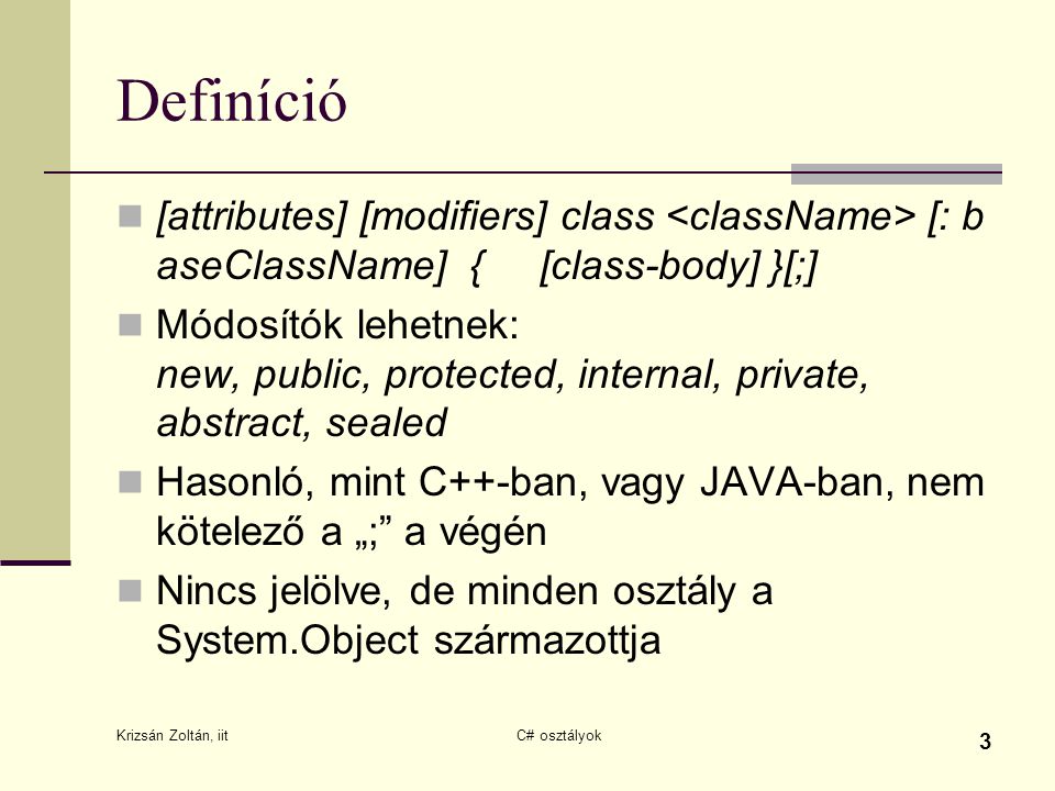 Definíció [attributes] [modifiers] class <className> [: baseClassName] { [class-body] }[;]