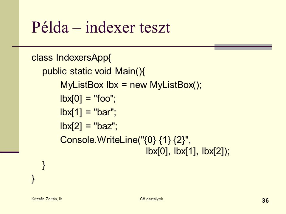 Példa – indexer teszt class IndexersApp{ public static void Main(){