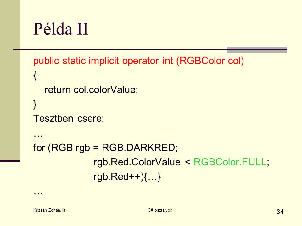 Példa II public static implicit operator int (RGBColor col) {