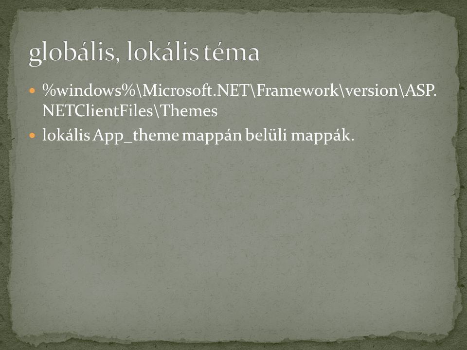 globális, lokális téma %windows%\Microsoft.NET\Framework\version\ASP.