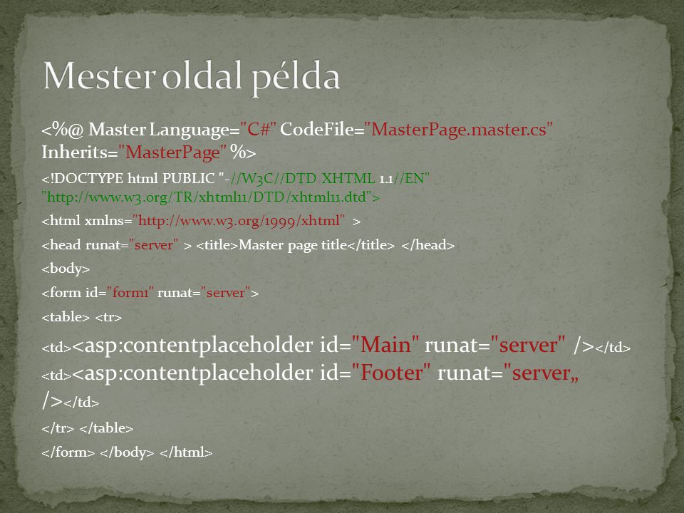 Mester oldal példa Master Language= C# CodeFile= MasterPage.master.cs Inherits= MasterPage %>