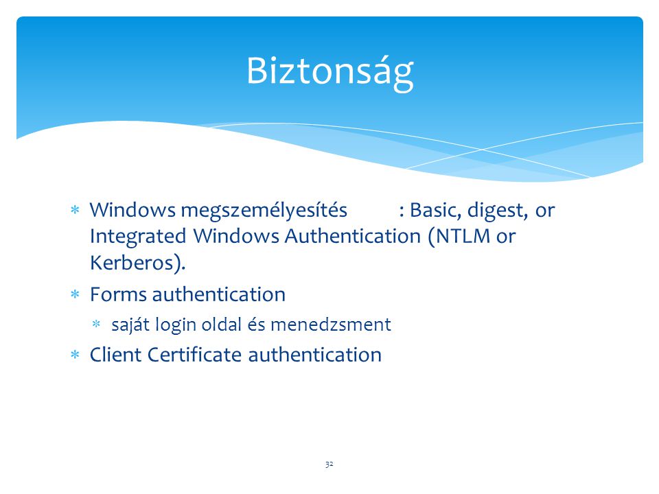 Biztonság Windows megszemélyesítés : Basic, digest, or Integrated Windows Authentication (NTLM or Kerberos).