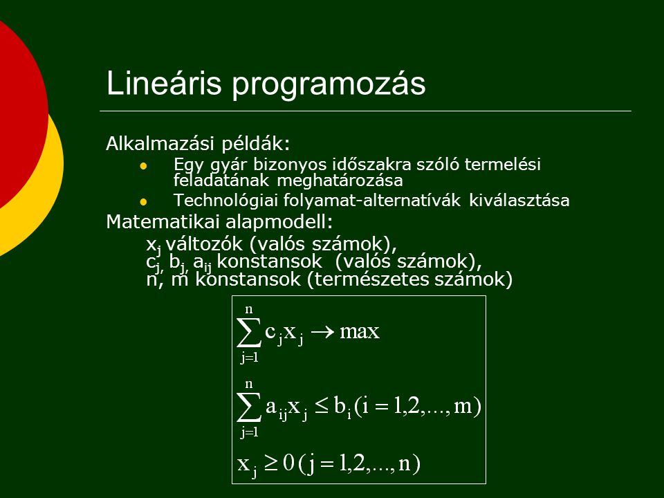 Lineáris programozás Alkalmazási példák: Matematikai alapmodell: