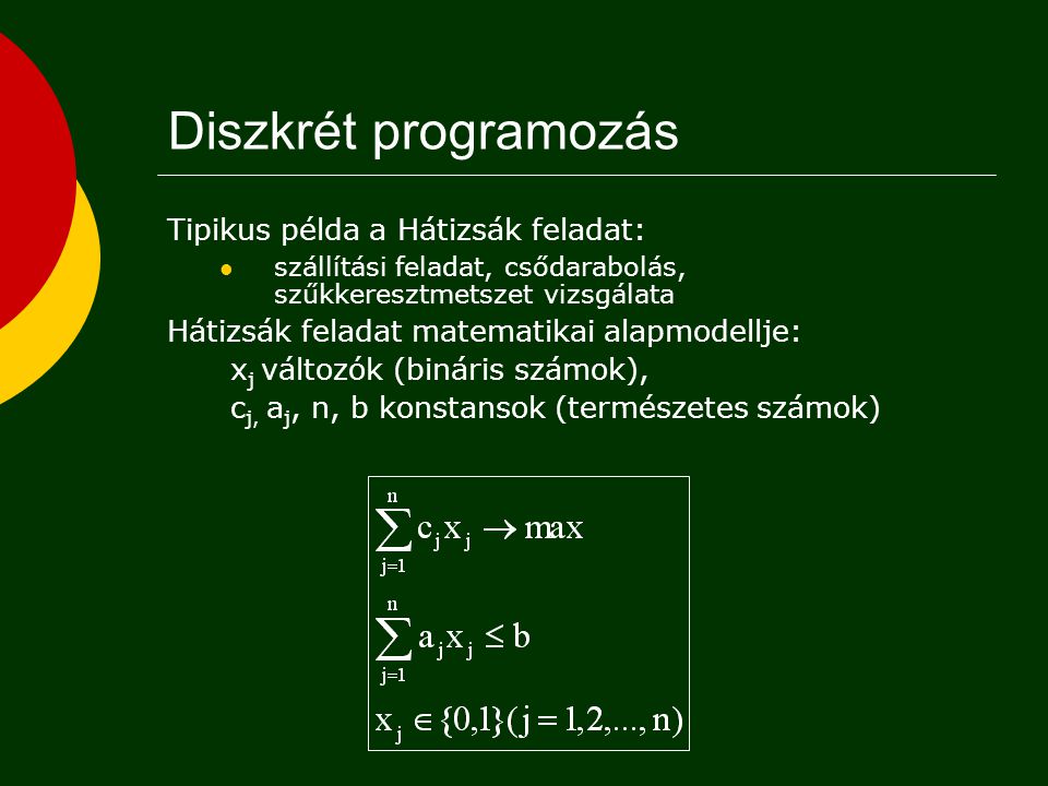 Diszkrét programozás Tipikus példa a Hátizsák feladat: