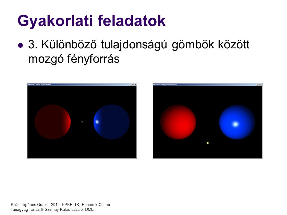 Gyakorlati feladatok 3. Különböző tulajdonságú gömbök között mozgó fényforrás. Számítógépes Grafika 2010, PPKE ITK, Benedek Csaba.