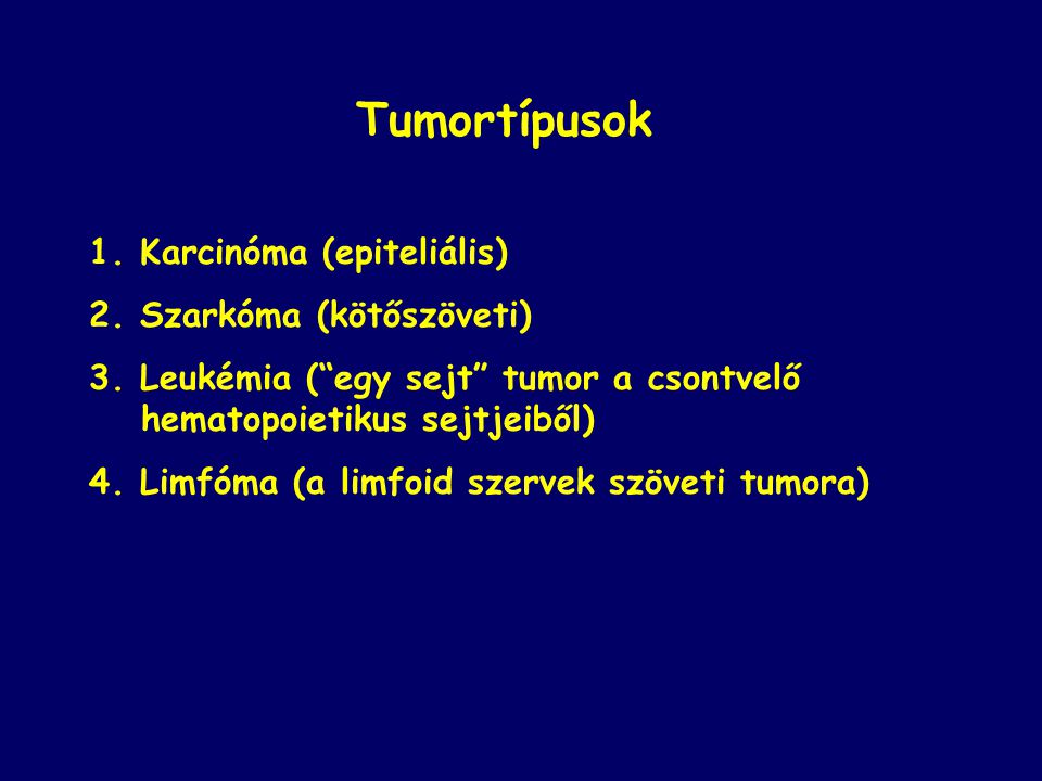 Tumortípusok 1. Karcinóma (epiteliális) 2. Szarkóma (kötőszöveti)