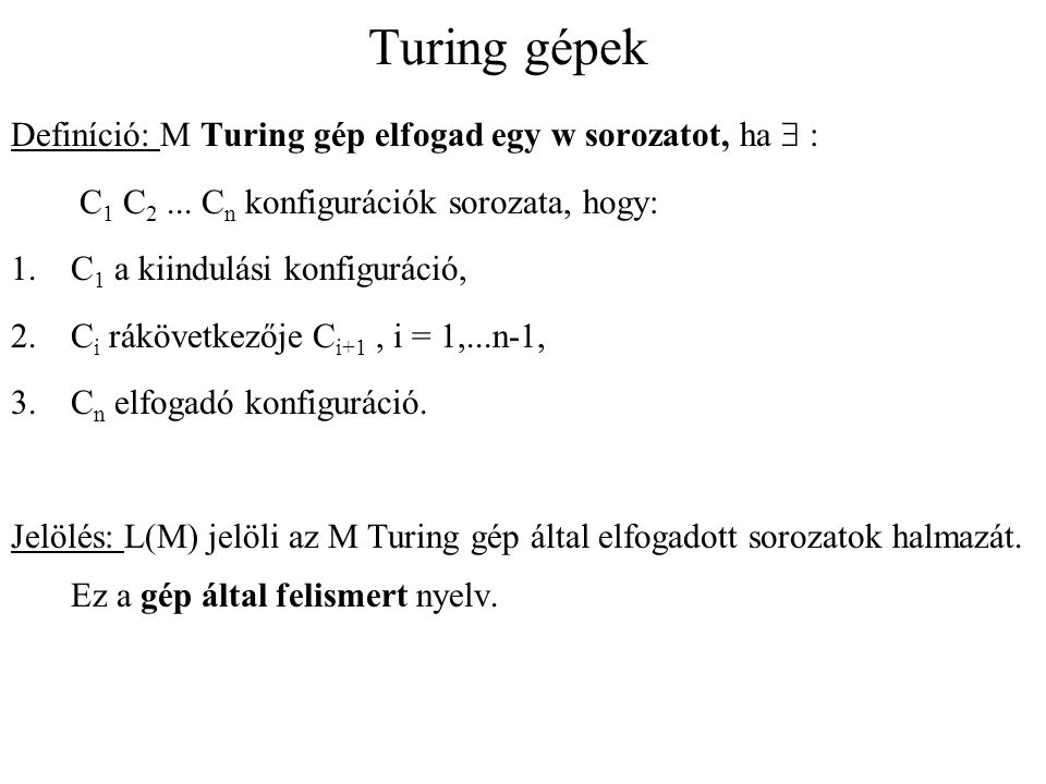 Turing gépek Definíció: M Turing gép elfogad egy w sorozatot, ha  :
