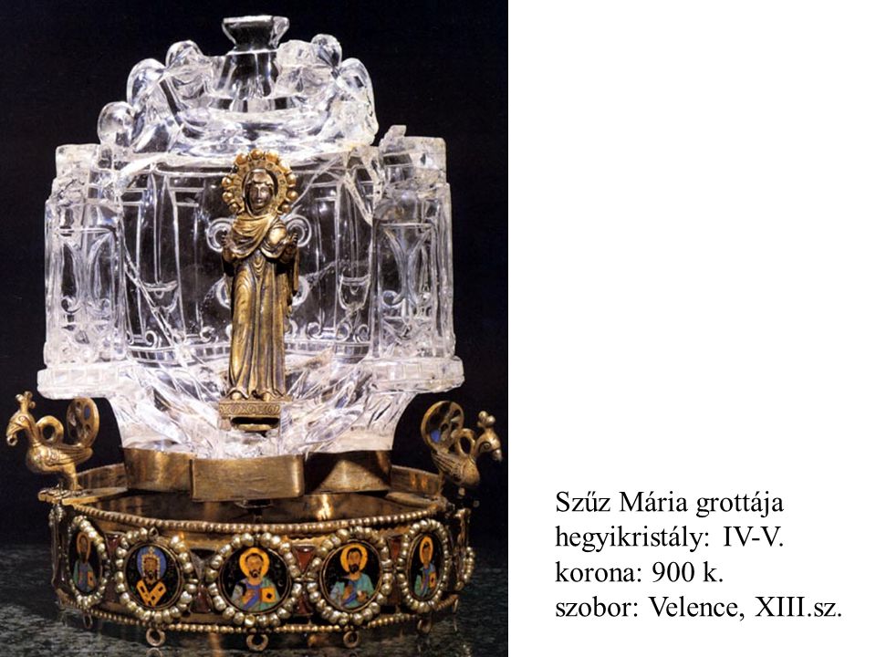 Szűz Mária grottája hegyikristály: IV-V. korona: 900 k. szobor: Velence, XIII.sz.