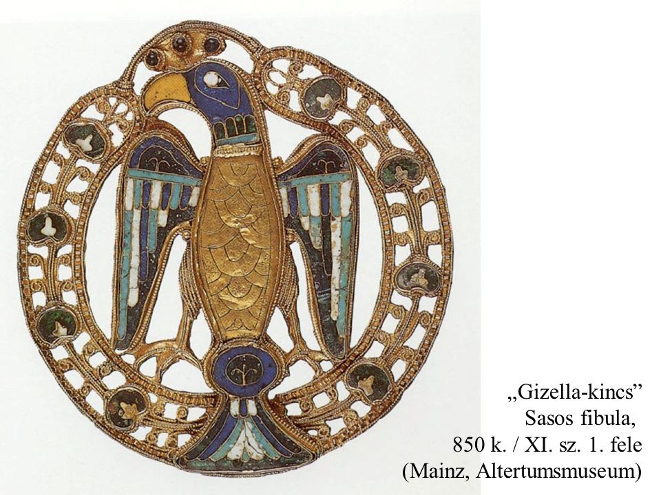 „Gizella-kincs Sasos fibula, 850 k. / XI. sz. 1. fele (Mainz, Altertumsmuseum)