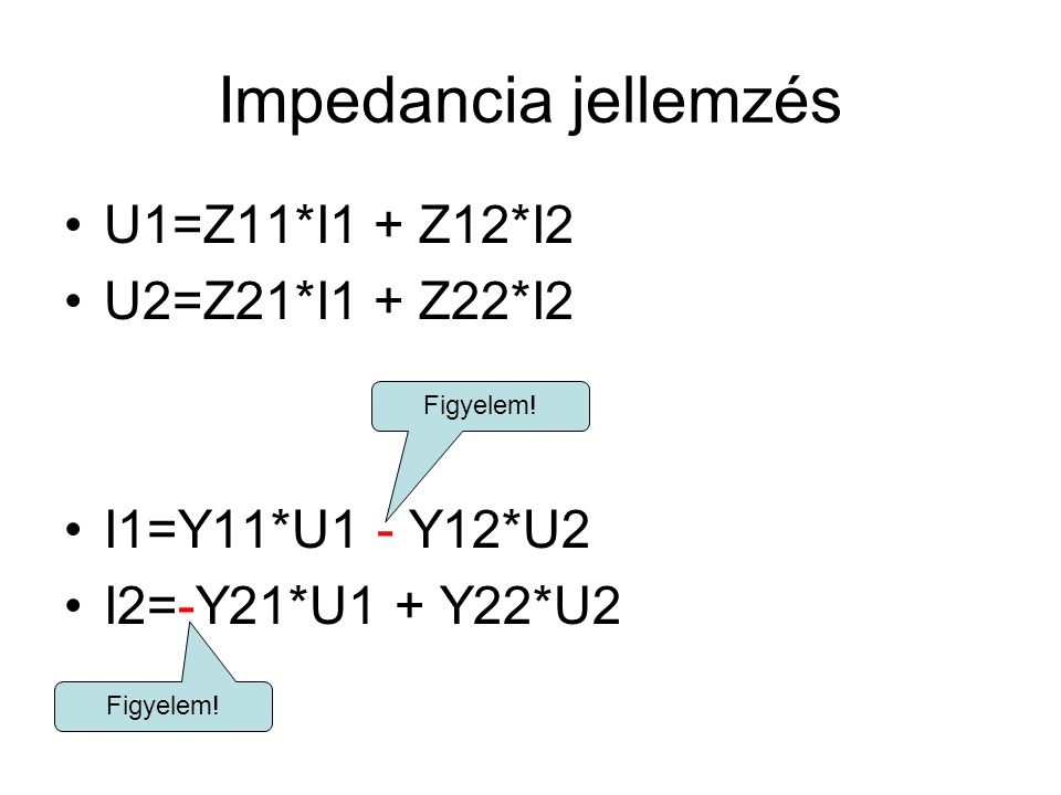 Impedancia jellemzés U1=Z11*I1 + Z12*I2 U2=Z21*I1 + Z22*I2