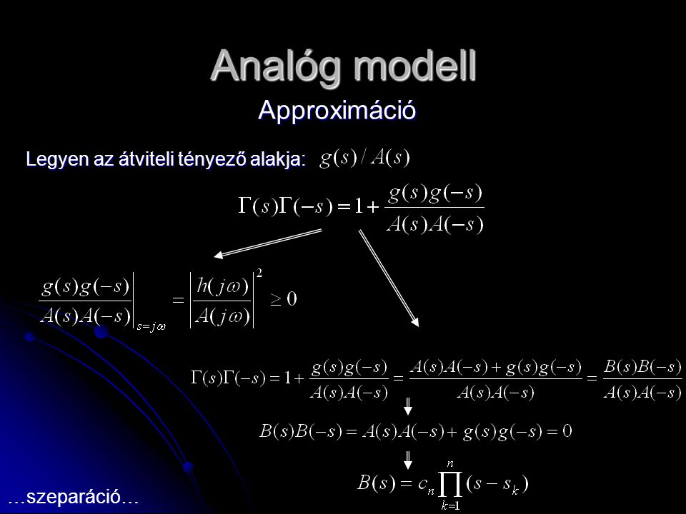 Analóg modell Approximáció Legyen az átviteli tényező alakja: