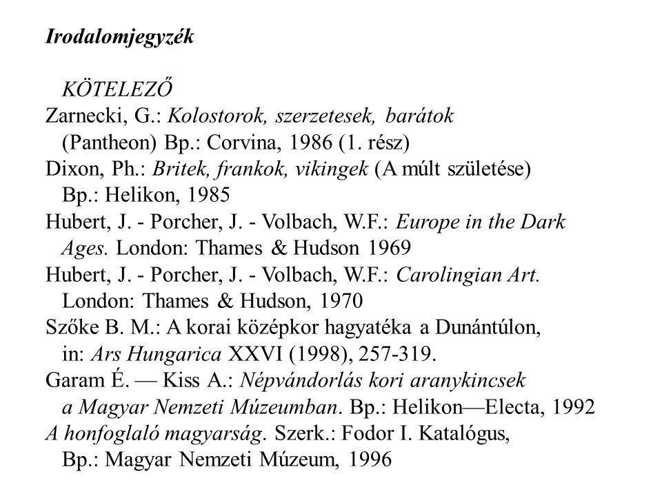 Irodalomjegyzék KÖTELEZŐ. Zarnecki, G.: Kolostorok, szerzetesek, barátok. (Pantheon) Bp.: Corvina, 1986 (1. rész)