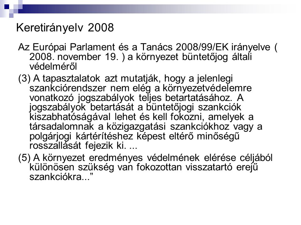 Keretirányelv 2008 Az Európai Parlament és a Tanács 2008/99/EK irányelve ( november 19. ) a környezet büntetőjog általi védelméről.