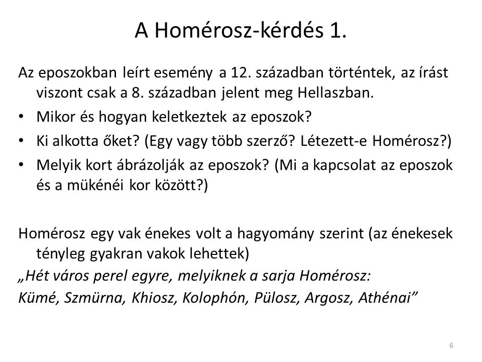 A Homérosz-kérdés 1. Az eposzokban leírt esemény a 12. században történtek, az írást viszont csak a 8. században jelent meg Hellaszban.
