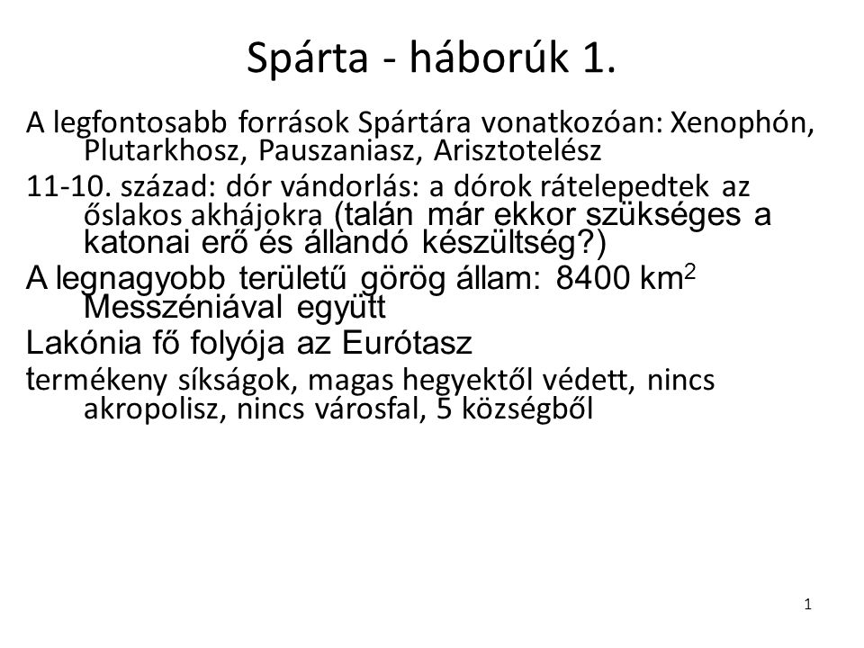Spárta - háborúk 1. A legfontosabb források Spártára vonatkozóan: Xenophón, Plutarkhosz, Pauszaniasz, Arisztotelész.