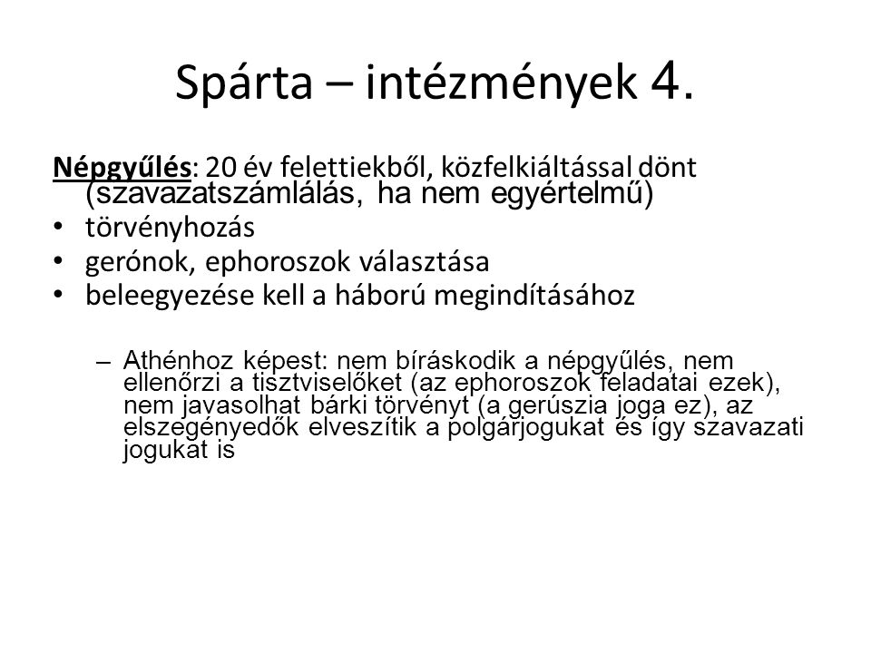Spárta – intézmények 4. Népgyűlés: 20 év felettiekből, közfelkiáltással dönt (szavazatszámlálás, ha nem egyértelmű)