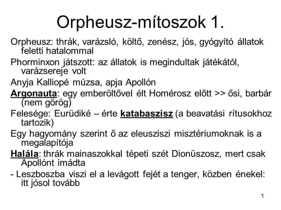 Orpheusz-mítoszok 1. Orpheusz: thrák, varázsló, költő, zenész, jós, gyógyító állatok feletti hatalommal.