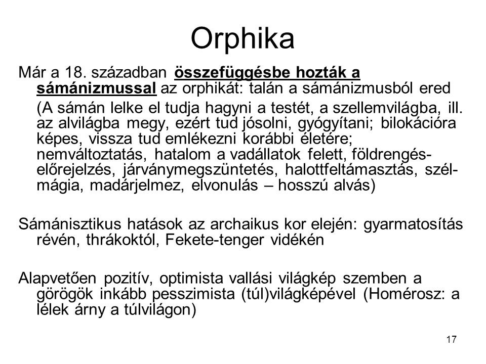 Orphika Már a 18. században összefüggésbe hozták a sámánizmussal az orphikát: talán a sámánizmusból ered.