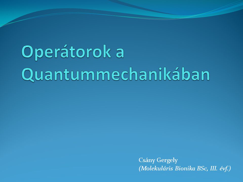 Operátorok a Quantummechanikában