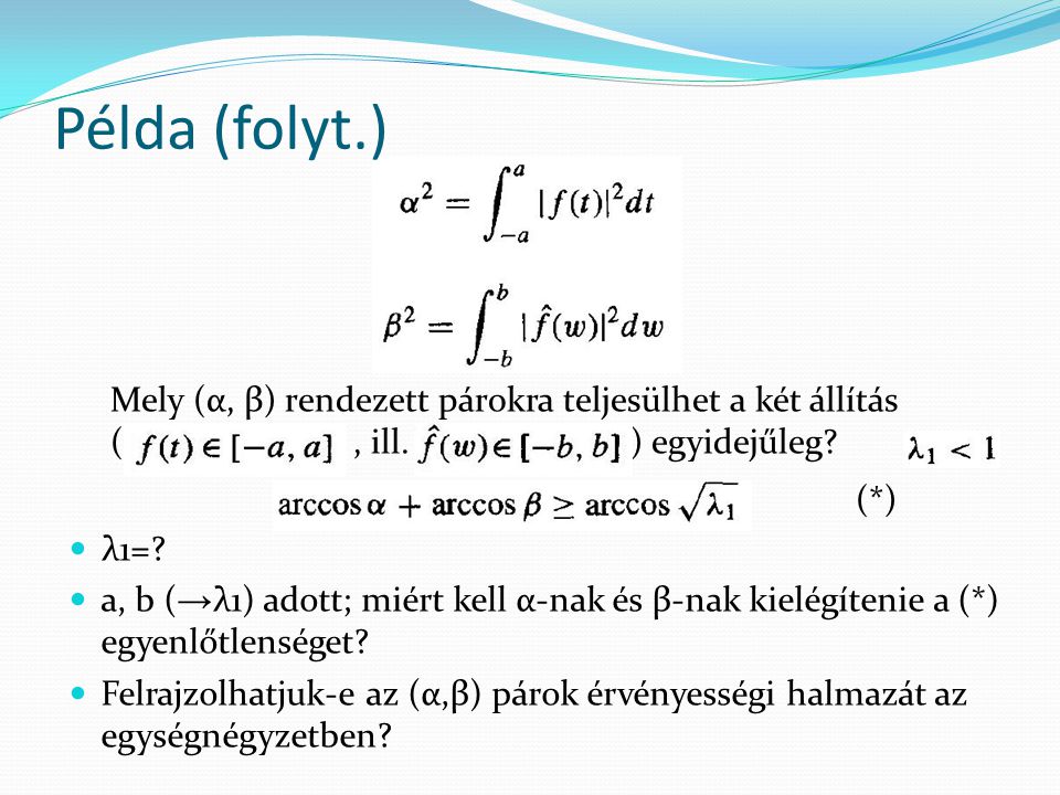 Példa (folyt.) Mely (α, β) rendezett párokra teljesülhet a két állítás ( , ill. ) egyidejűleg
