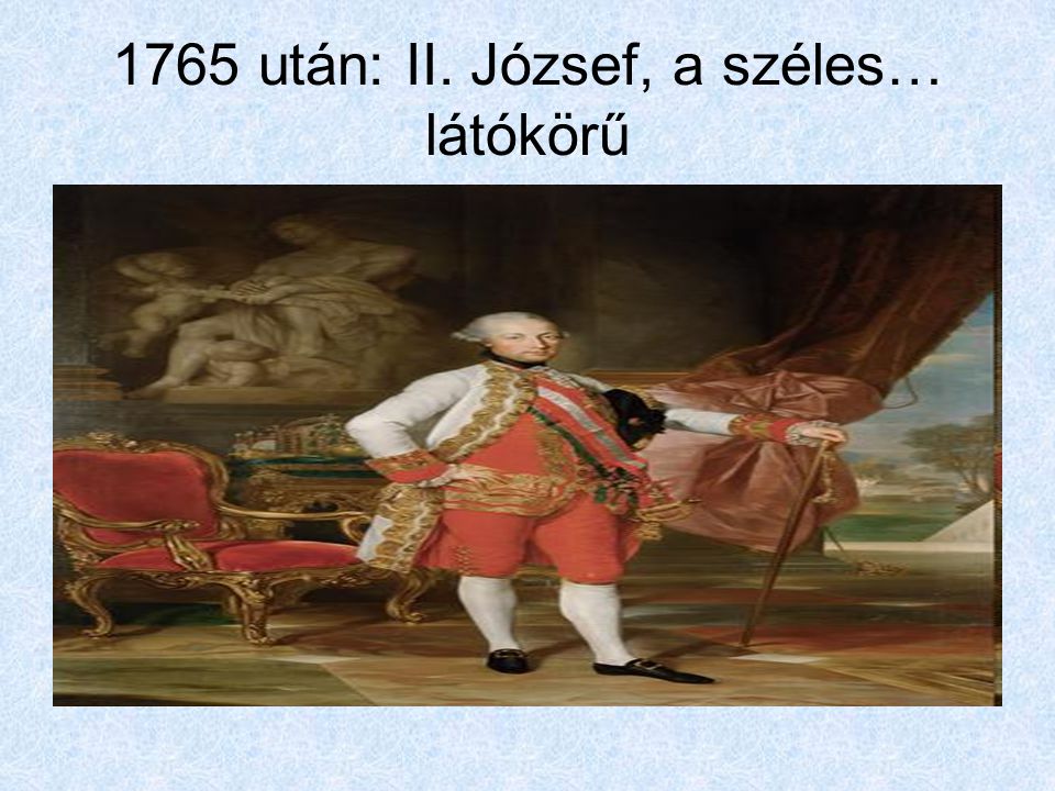 1765 után: II. József, a széles… látókörű