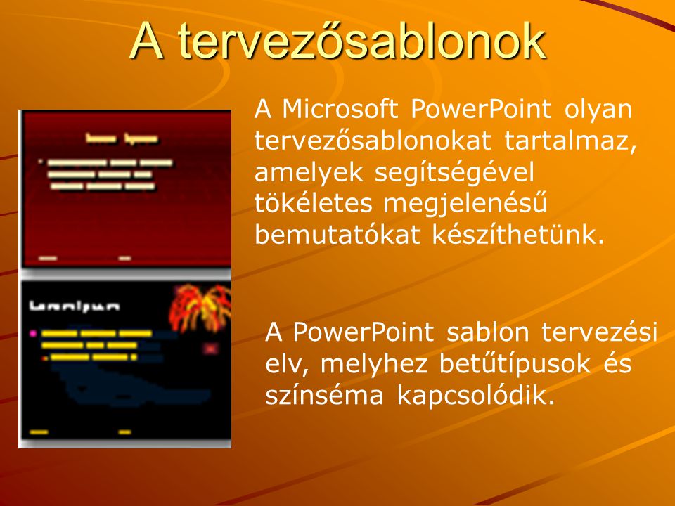 A tervezősablonok A Microsoft PowerPoint olyan tervezősablonokat tartalmaz, amelyek segítségével tökéletes megjelenésű bemutatókat készíthetünk.
