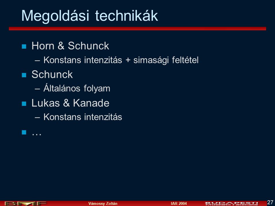 Megoldási technikák Horn & Schunck Schunck Lukas & Kanade …