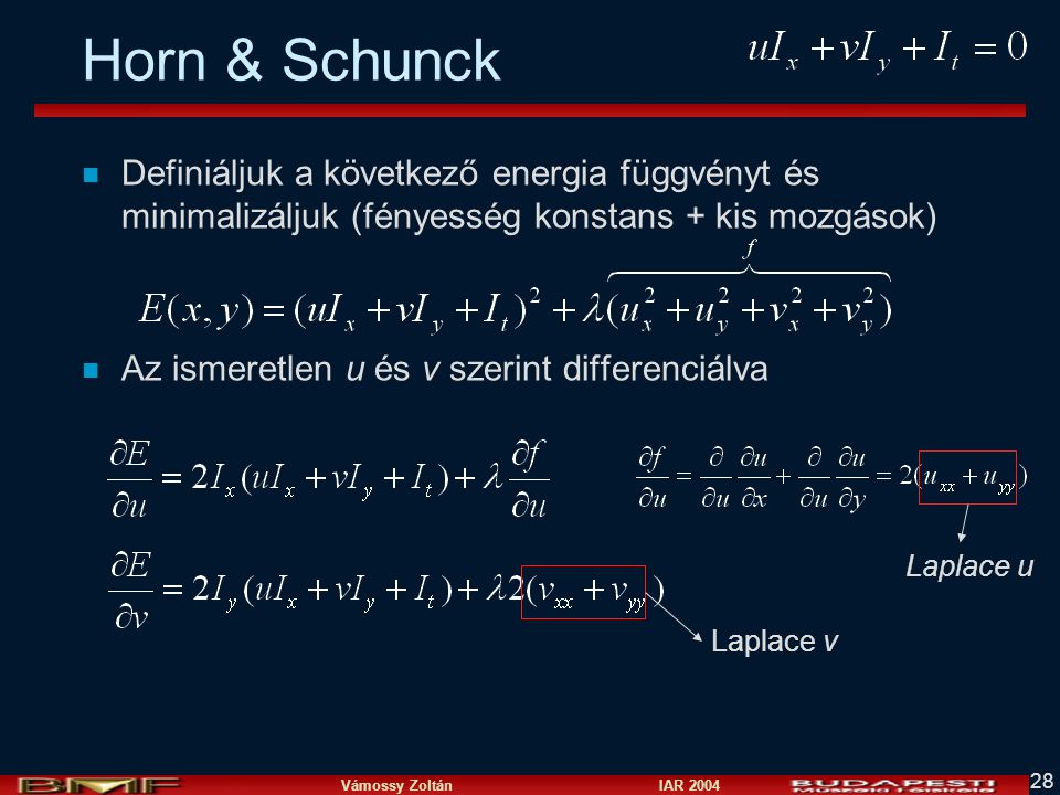 Horn & Schunck Definiáljuk a következő energia függvényt és minimalizáljuk (fényesség konstans + kis mozgások)