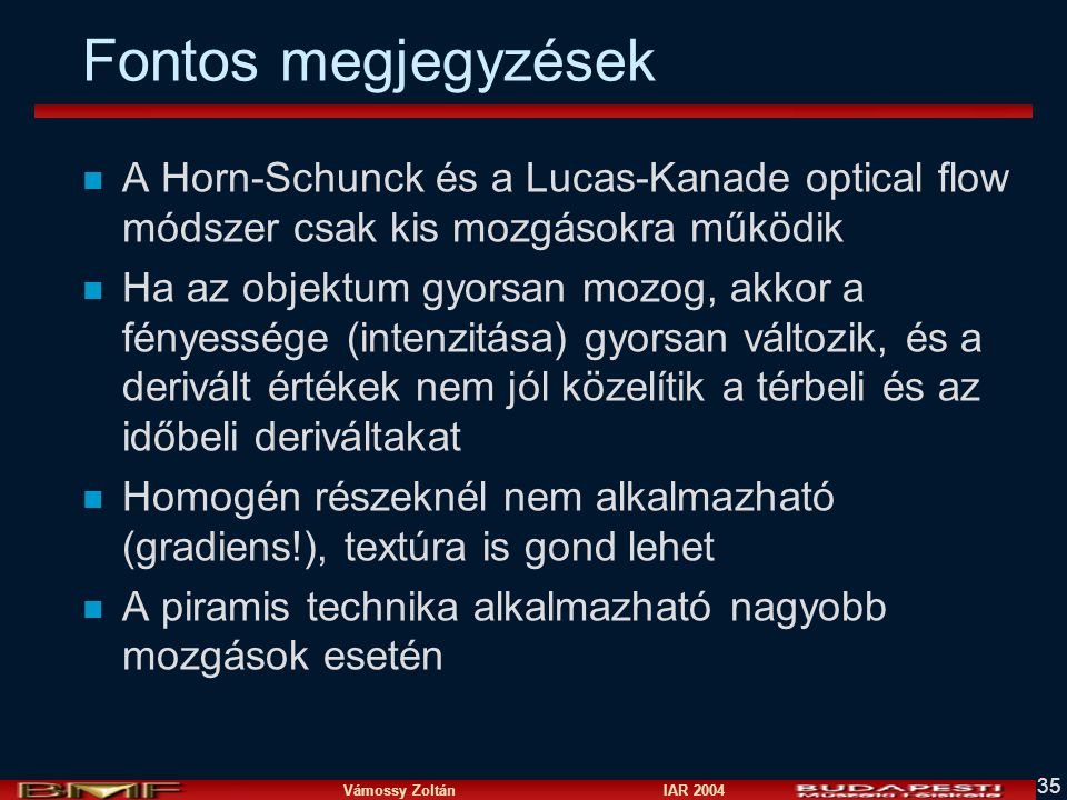 Fontos megjegyzések A Horn-Schunck és a Lucas-Kanade optical flow módszer csak kis mozgásokra működik.